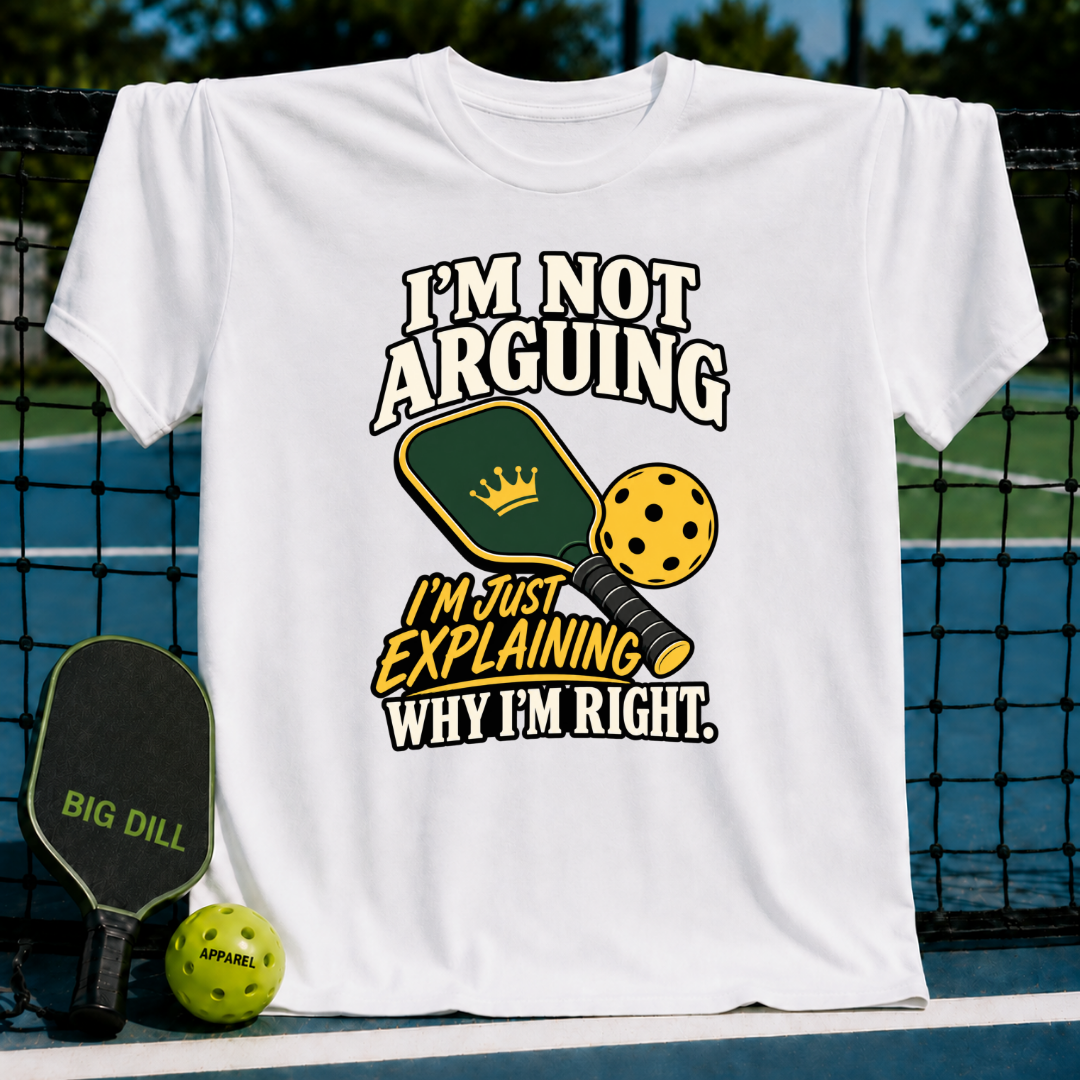 White cotton t-shirt featuring a pickleball paddle graphic and the text I'm Not Arguing I'm Just Explaining Why I'm Right.