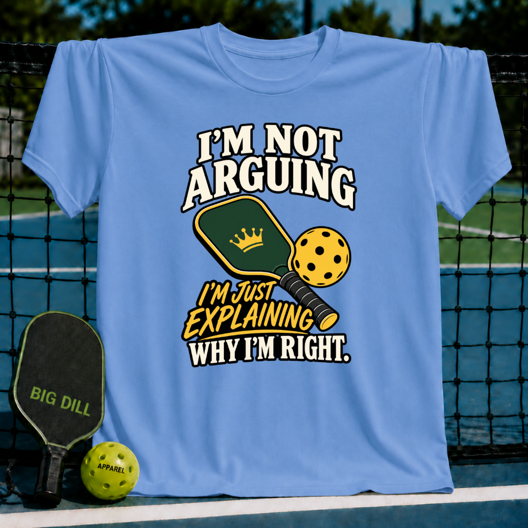 Light blue cotton t-shirt featuring a pickleball paddle, ball, and the text I'm Not Arguing I'm Just Explaining Why I'm Right.