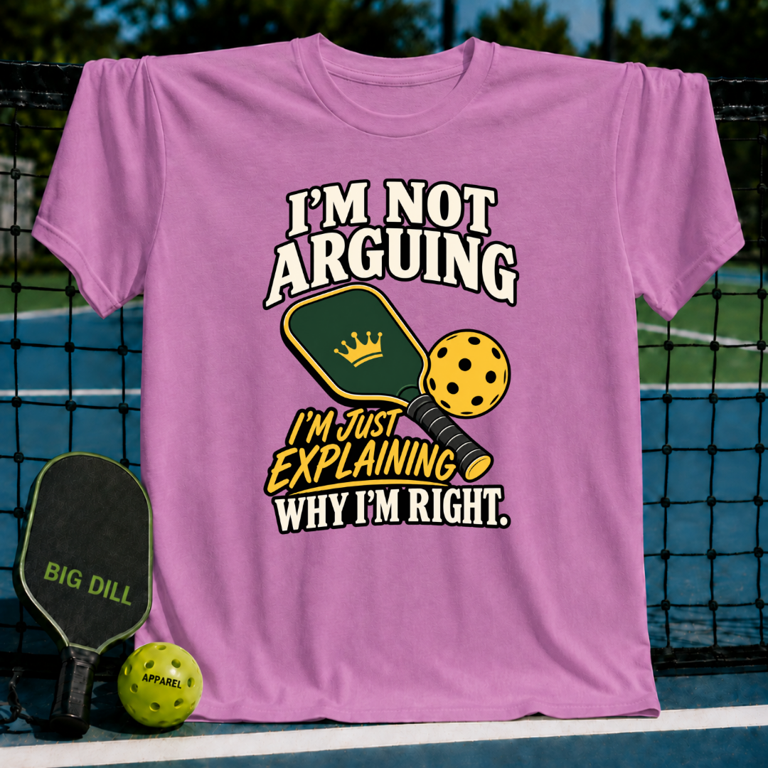 Pink cotton t-shirt featuring a pickleball paddle graphic and the text I'm Not Arguing I'm Just Explaining Why I'm Right.